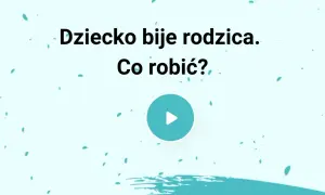 Jak reagować gdy dziecko bije rodzica? Skuteczne metody i porady