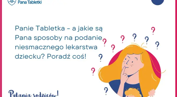 Panie Tabletka, jak podać dziecku niesmaczny antybiotyk? Rodzice szukają rad, jak poradzić sobie z podaniem leku.
