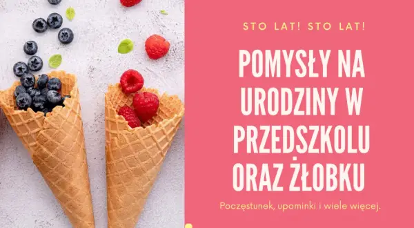 Co na urodziny do żłobka? Pomysły na zdrowe i kreatywne atrakcje