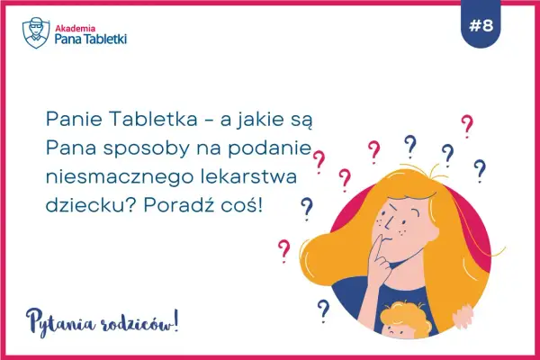 Panie Tabletka, jak podać dziecku niesmaczny antybiotyk? Rodzice szukają rad, jak poradzić sobie z podaniem leku.